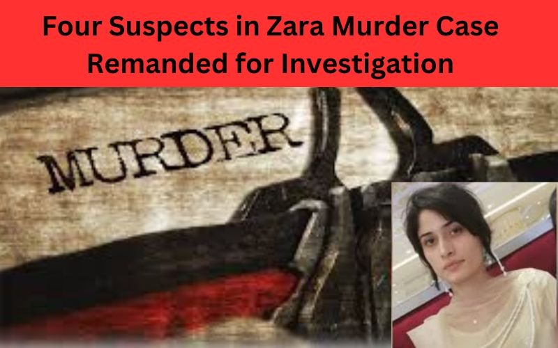 Four suspects in Zara murder case under investigation in court.