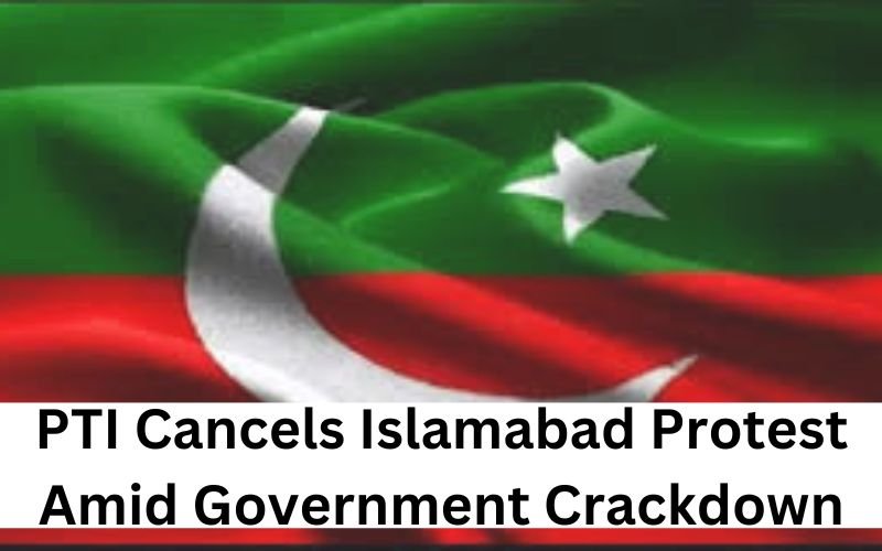 PTI leaders announce the cancellation of Islamabad protest after government crackdown.