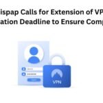 Wispap Calls for Extension of VPN Registration Deadline to Ensure Compliance